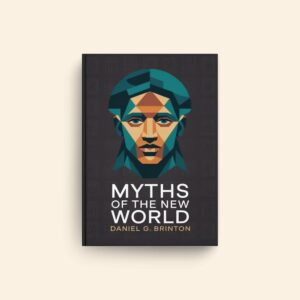 Myths Of The New World by Daniel G Brinton