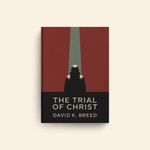 Trial Of Christ by David K Breed