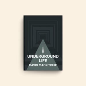 Underground Life by David Macritchie
