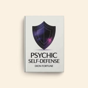 Psychic Self Defense by Dion Fortune