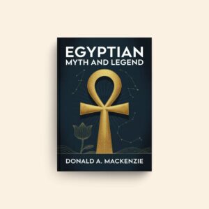 Egyptian Myth And Legend by Donald Alexander Mackenzie