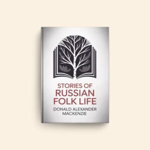 Stories Of Russian Folk Life by Donald Alexander Mackenzie