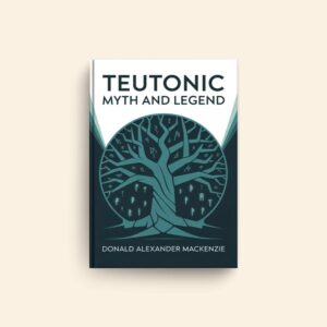 Teutonic Myth And Legend by Donald Alexander Mackenzie