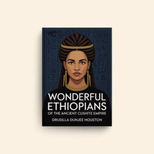 Wonderful Ethiopians Of The Ancient Cushite Empire by Drusilla Dunjee Houston