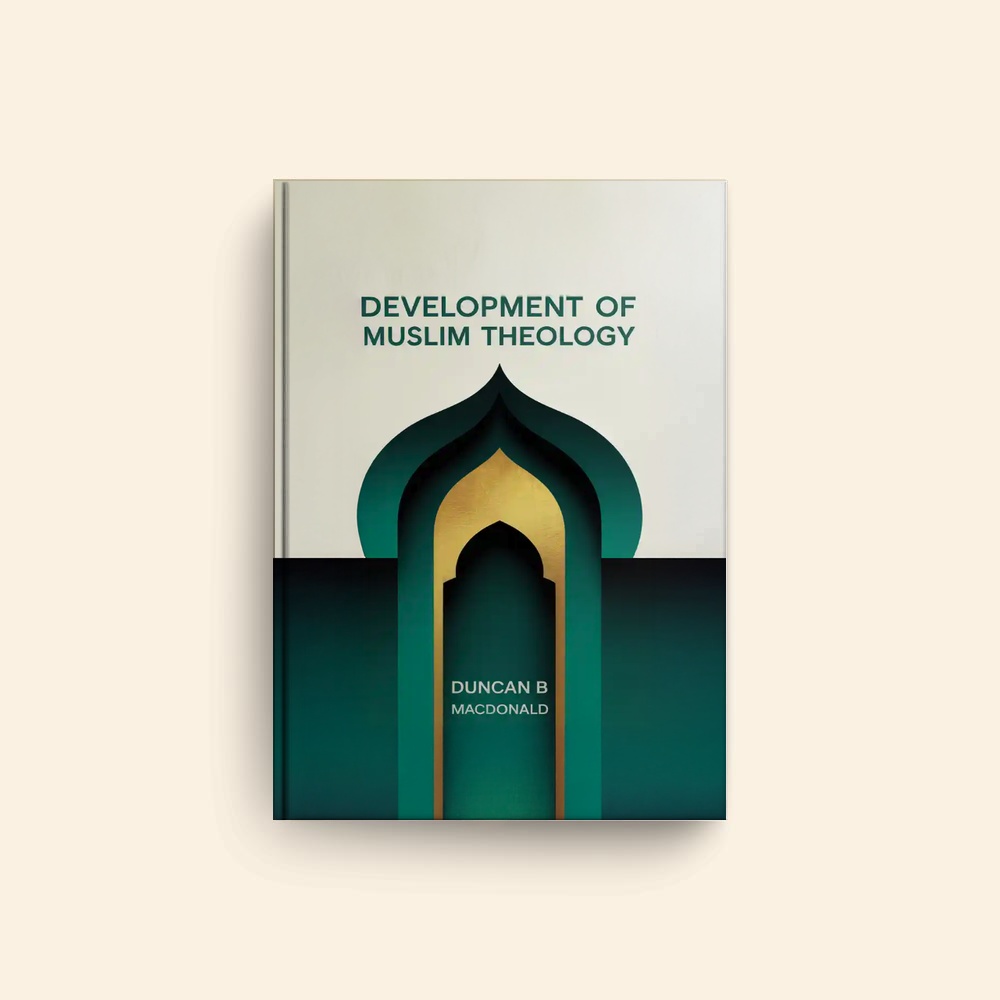Development Of Muslim Theology by Duncan B Macdonald
