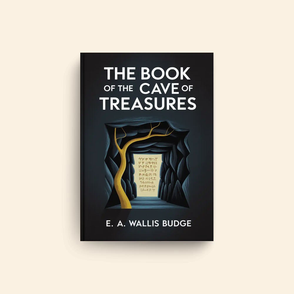 Book Of The Cave Of Treasures by E A Wallis Budge
