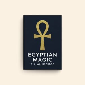 Egyptian Magic by E A Wallis Budge