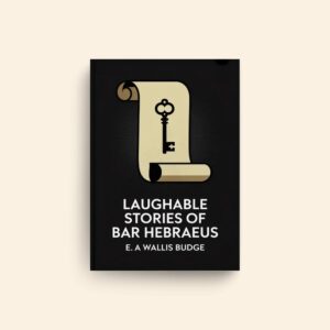 Laughable Stories Of Bar Hebraeus by E A Wallis Budge