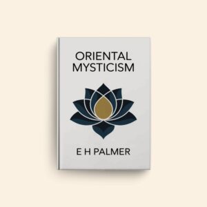Oriental Mysticism by E H Palmer