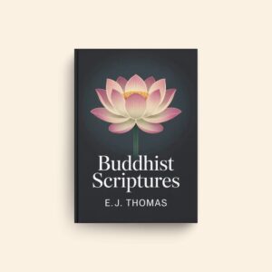 Buddhist Scriptures by E J Thomas