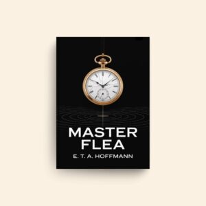 Master Flea by E T A Hoffmann
