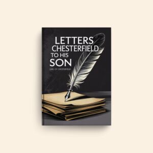 Letters To His Son by Earl Of Chesterfield