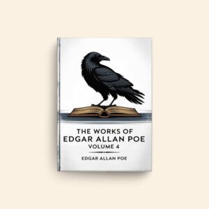 Works Of Edgar Allan Poe Volume 4 by Edgar Allan Poe