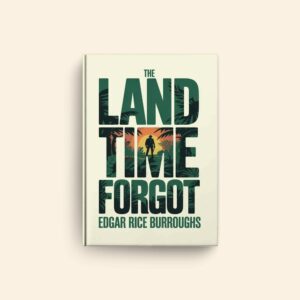 Land That Time Forgot by Edgar Rice Burroughs