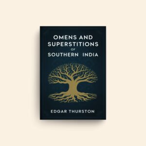Omens And Superstitions Of Southern India by Edgar Thurston