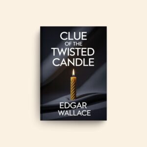 Clue Of The Twisted Candle by Edgar Wallace