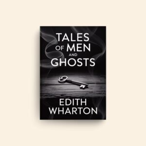 Tales Of Men And Ghosts by Edith Wharton