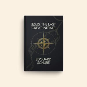 Jesus The Last Great Initiate by Edouard Schure