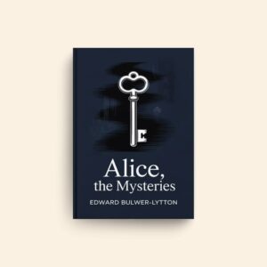 Alice The Mysteries by Edward Bulwer Lytton