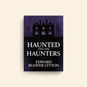 Haunted And The Haunters by Edward Bulwer Lytton