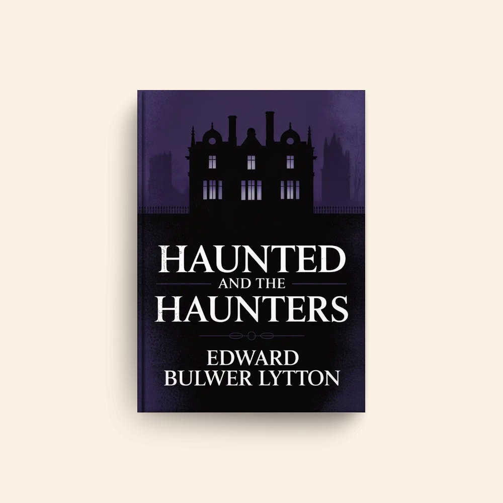 Haunted And The Haunters by Edward Bulwer Lytton