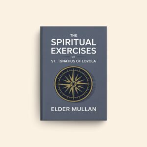 Spiritual Exercises Of St Ignatius Of Loyola by Elder Mullan