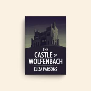 Castle Of Wolfenbach by Eliza Parsons