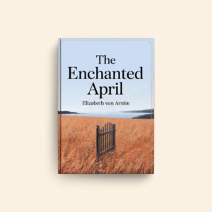 Enchanted April by Elizabeth Von Arnim