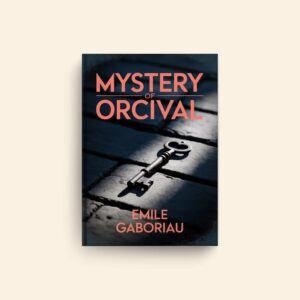 Mystery Of Orcival by Emile Gaboriau