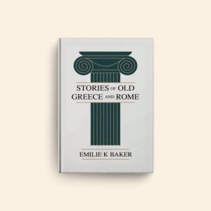 Stories Of Old Greece And Rome by Emilie K Baker