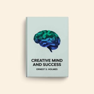 Creative Mind And Success by Ernest S Holmes