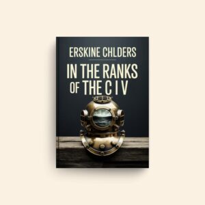 In The Ranks Of The C I V by Erskine Childers