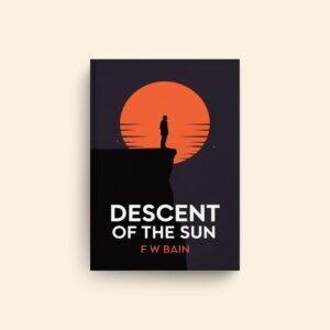 Descent Of The Sun by F W Bain