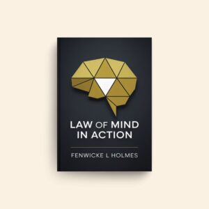 Law Of Mind In Action by Fenwicke L Holmes