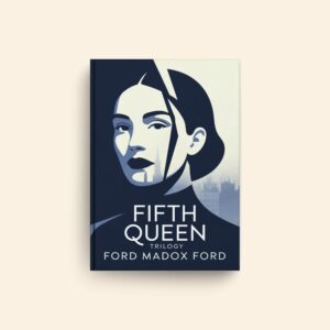 Fifth Queen Trilogy by Ford Madox Ford