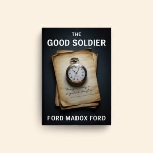 Good Soldier by Ford Madox Ford
