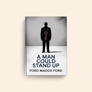 Man Could Stand Up by Ford Madox Ford