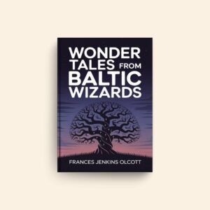 Wonder Tales From Baltic Wizards by Frances Jenkins Olcott