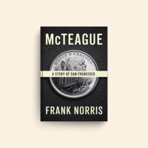 Mcteague A Story Of San Francisco by Frank Norris
