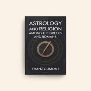 Astrology And Religion Among The Greeks And Romans by Franz Cumont