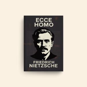 Ecce Homo by Friedrich Nietzsche