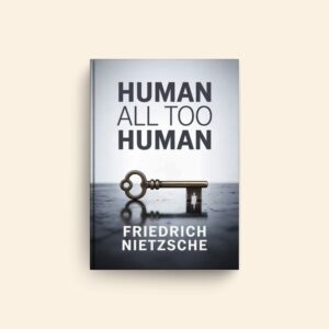 Human All Too Human by Friedrich Nietzsche