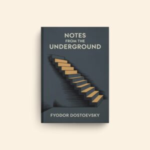 Notes From The Underground by Fyodor Dostoevsky