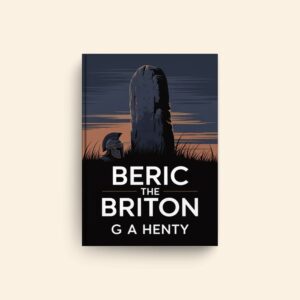 Beric The Briton by G A Henty
