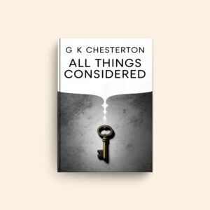 All Things Considered by G K Chesterton