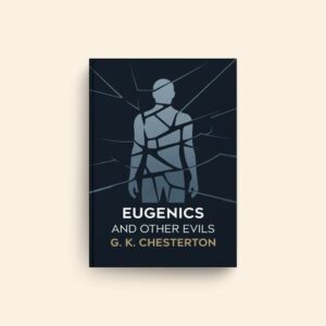 Eugenics And Other Evils by G K Chesterton