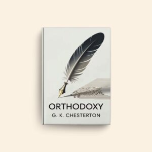 Orthodoxy by G K Chesterton