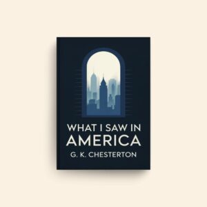 What I Saw In America by G K Chesterton