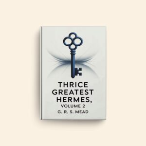 Thrice Greatest Hermes 2 by G R S Mead