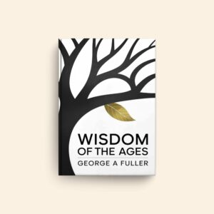 Wisdom Of The Ages by George A Fuller